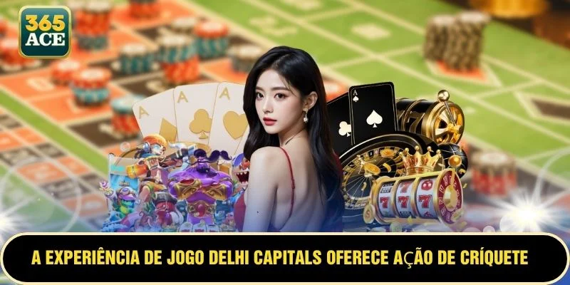 A experiência de jogo Delhi Capitals oferece ação de críquete emocionante