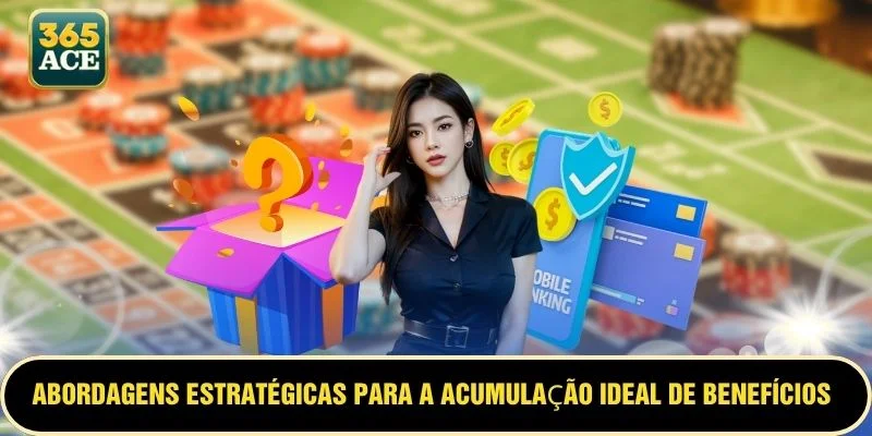 Abordagens estratégicas para a acumulação ideal de benefícios
