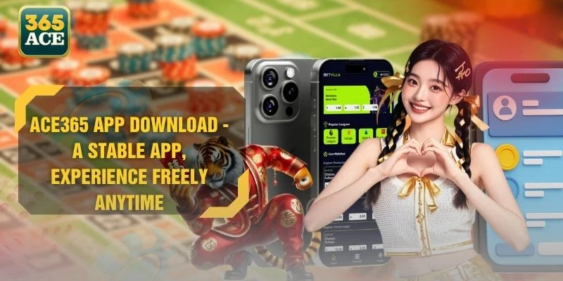 ACE365 app download - A Stable App, Experience Freely Anytime