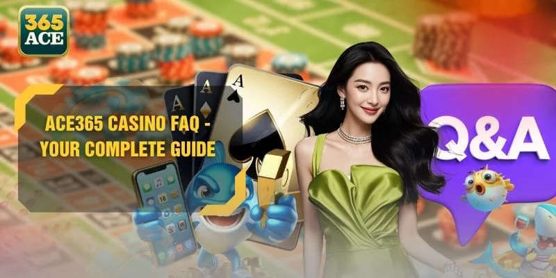 ACE365 Casino FAQ - Your Complete Guide