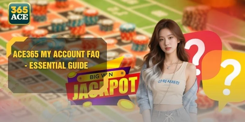 ACE365 My Account FAQ - Essential Guide