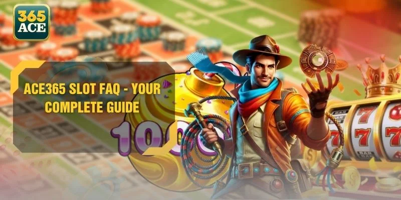 ACE365 Slot FAQ - Your Complete Guide