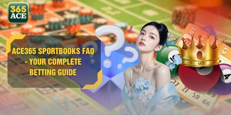 ACE365 Sportbooks FAQ - Your Complete Betting Guide