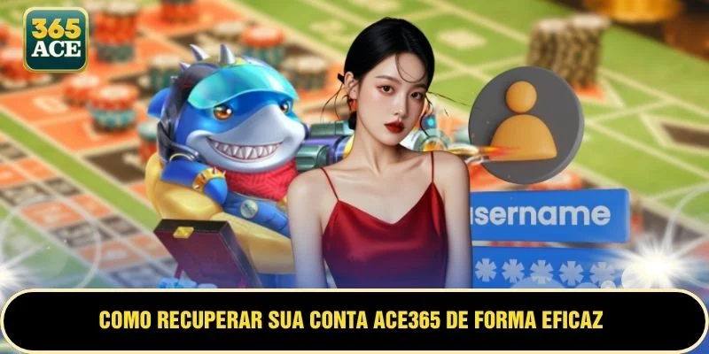 Como recuperar sua conta ACE365 de forma eficaz