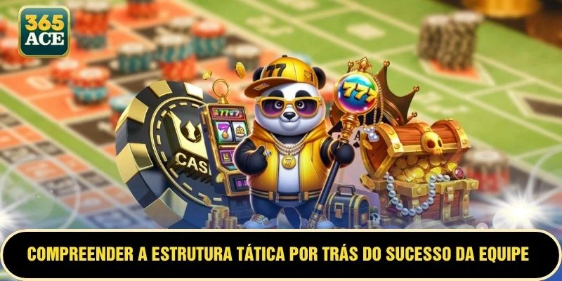 Compreender a estrutura tática por trás do sucesso da equipe