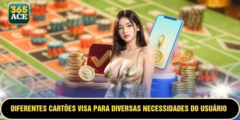 Diferentes cartões VISA para diversas necessidades do usuário