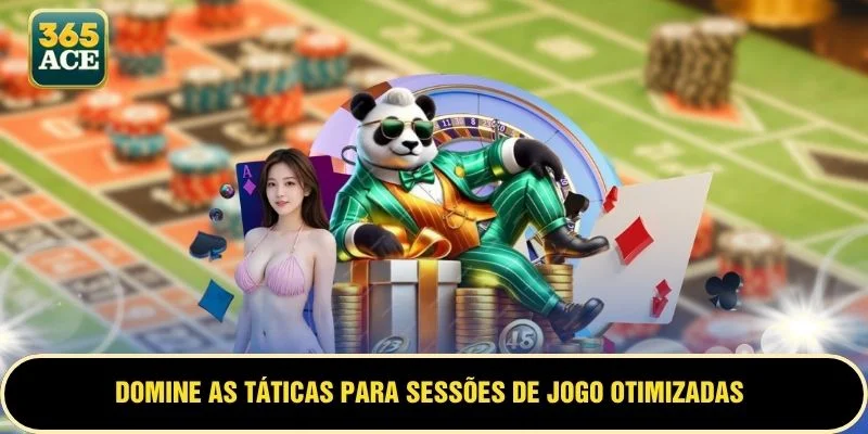 Domine as táticas para sessões de jogo otimizadas