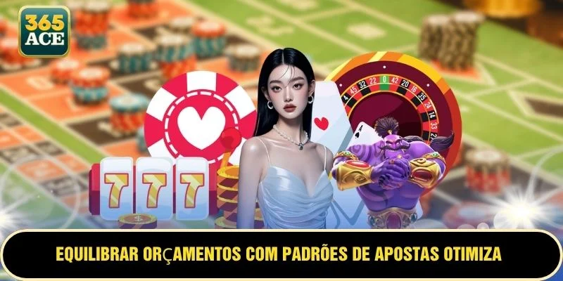 Equilibrar orçamentos com padrões de apostas otimiza os resultados
