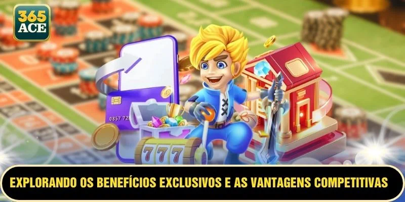 Explorando os benefícios exclusivos e as vantagens competitivas oferecidas