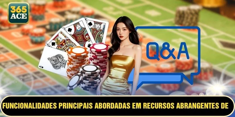 Funcionalidades principais abordadas em recursos abrangentes de perguntas frequentes