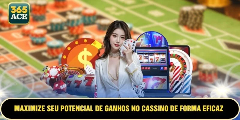 Maximize seu potencial de ganhos no cassino de forma eficaz