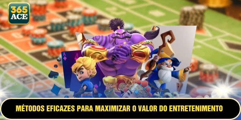 Métodos eficazes para maximizar o valor do entretenimento