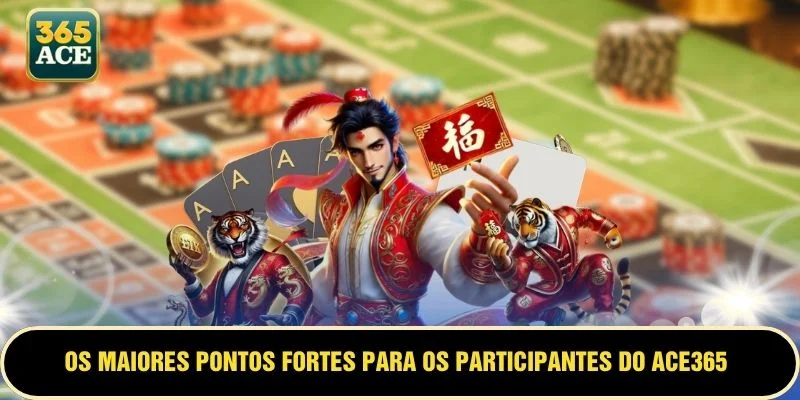 Os maiores pontos fortes para os participantes do ACE365