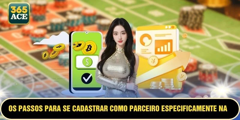 Os passos para se cadastrar como parceiro especificamente na ACE365