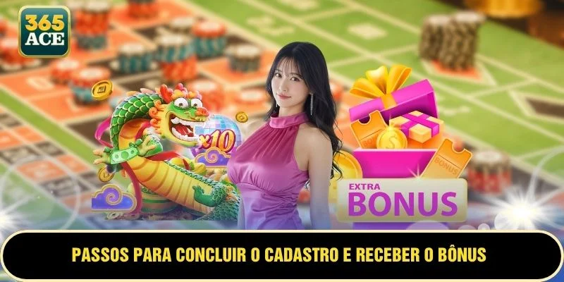 Passos para concluir o cadastro e receber o bônus