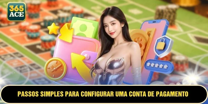 Passos simples para configurar uma conta de pagamento