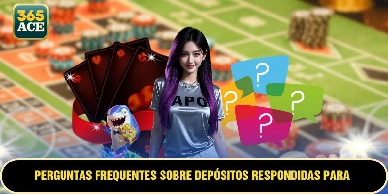Perguntas frequentes sobre depósitos respondidas para membros do ACE365 Deposit FAQ
