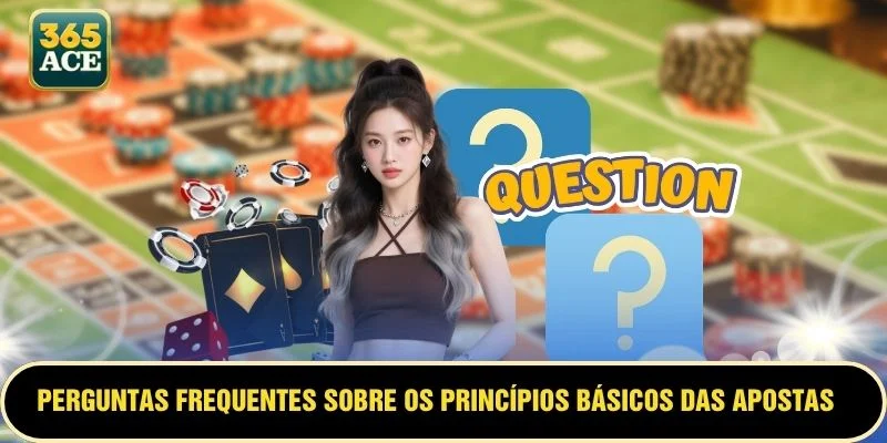 Perguntas frequentes sobre os princípios básicos das apostas esportivas na ACE365