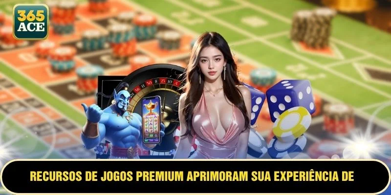 Recursos de jogos premium aprimoram sua experiência de entretenimento