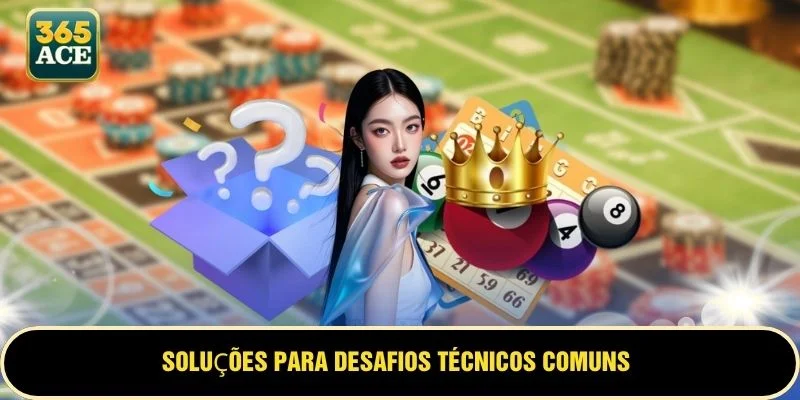Soluções para desafios técnicos comuns