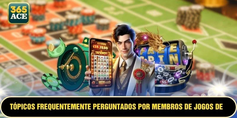 Tópicos frequentemente perguntados por membros de jogos de caça-níqueis