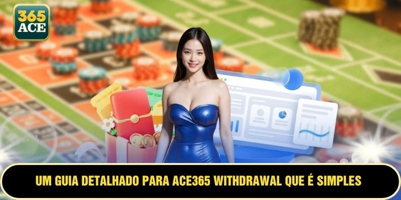 Um guia detalhado para ACE365 withdrawal que é simples