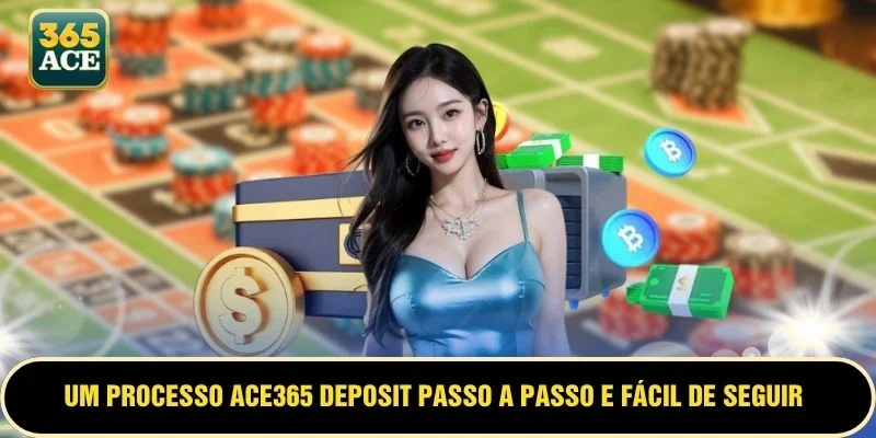 Um processo ACE365 deposit passo a passo e fácil de seguir