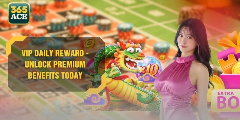 VIP Daily Reward - Unlock Premium Benefits Today