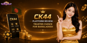 CK44 Platform Review: Trusted Choice for Bangladesh