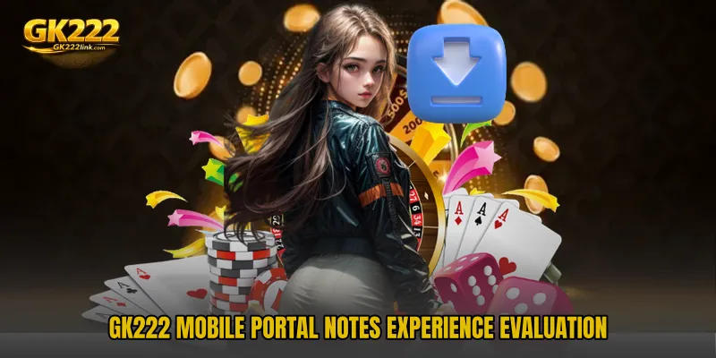 GK222 Mobile Portal Notes experience evaluation